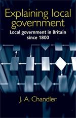 Explaining Local Government: Local Government in Britain Since 1800