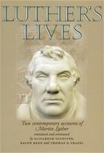 Luther'S Lives: Two Contemporary Accounts of Martin Luther