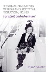 Personal Narratives of Irish and Scottish Migration, 1921-65: 'For Spirit and Adventure'
