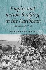 Empire and Nation-Building in the Caribbean: Barbados, 1937–66