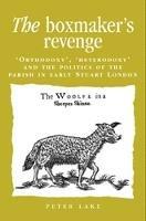 The Boxmaker'S Revenge: 'Orthodoxy', 'Heterodoxy' and the Politics of the Parish in Early Stuart London