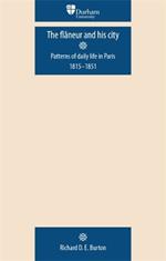 The FlaNeur and His City: Patterns of Daily Life in Paris 1815-1851