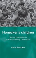 Honecker'S Children: Youth and Patriotism in East(Ern) Germany, 1979-2002