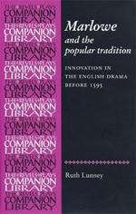 Marlowe and the Popular Tradition: Innovation in the English Drama Before 1595