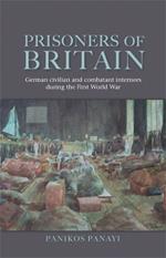Prisoners of Britain: German Civilian and Combatant Internees During the First World War