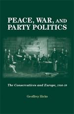 Peace, War and Party Politics: The Conservatives and Europe, 1846-59