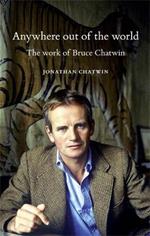 Anywhere out of the World: The Work of Bruce Chatwin