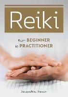 Reiki: From Beginner to Practitioner