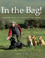 In the Bag!: Labrador Training from Puppy to Gundog