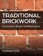 Traditional Brickwork: Construction, Repair and Maintenance