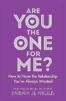 Are You the One for Me?: How to Have the Relationship You’Ve Always Wanted