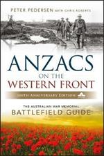 ANZACS on the Western Front: The Australian War Memorial Battlefield Guide