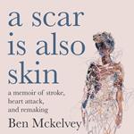 A Scar is Also Skin