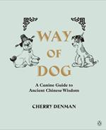 Way of Dog: A Canine Guide to Ancient Chinese Wisdom