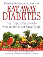 Eat Away Diabetes: Beat Type 2 Diabetes by Winning the Blood Sugar Battle