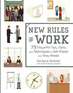 New Rules @ Work: 79 Etiquette Tips, Tools, and Techniques to Get Ahead and Stay Ahead