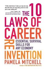 The 10 Laws of Career Reinvention: Essential Survival Skills for Any Economy