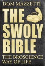 The Swoly Bible: The BroScience Way of Life