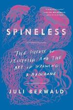 Spineless: The Science of Jellyfish and the Art of Growing a Backbone