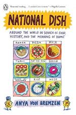 National Dish: Around the World in Search of Food, History, and the Meaning of Home