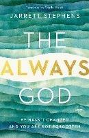 The Always God: He Hasn't Changed and you are not Forgotten