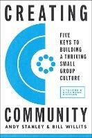 Creating Community, Revised and Updated Edition: Five Keys to Building a Thriving Small-Group Culture