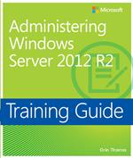 Training Guide Administering Windows Server 2012 (MCSA)