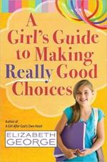 A Girl's Guide to Making Really Good Choices