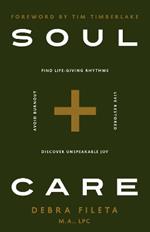 Soul Care: *Find Life-Giving Rhythms *Live Restored *Avoid Burnout *Discover Unspeakable Joy