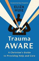 Trauma Aware: A Christian's Guide to Providing Help and Care