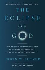 The Eclipse of God: Our Nation's Disastrous Search for a More Inclusive Deity (and What We Must Do About It)