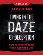 Living in the Daze of Deception Workbook: How to Discern Truth from Culture's Lies