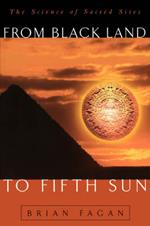 From Black Land To Fifth Sun: The Science Of Sacred Sites