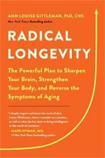 Radical Longevity: The Powerful Plan to Sharpen Your Brain, Strengthen Your Body, and Reverse the Symptoms of Aging