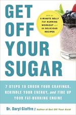 Get Off Your Sugar: Burn the Fat, Crush Your Cravings, and Go From Stress Eating to Strength Eating