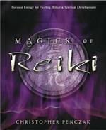 Magick of Reiki: Focused Energy for Healing, Ritual and Spiritual Development