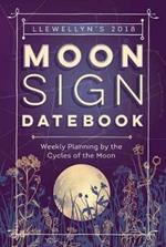 Llewellyn's Moon Sign Datebook 2018: Weekly Planning by the Cycles of the Moon
