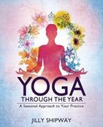 Yoga Through the Year: A Seasonal Approach to Your Practice