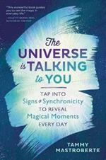 The Universe is Talking to You: Tap into Signs and Synchronicity to Reveal Magical Moments Every Day
