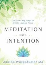 Meditation with Intention: Quick and Easy Ways to Create Lasting Peace
