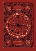 The Book of Four Occult Philosophers: Three Centuries of Incantations, Charms & Ritual Magic