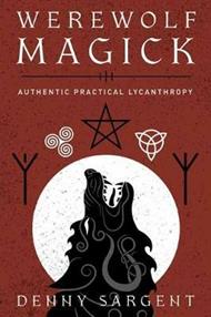 Werewolf Magick: Authentic Practical Lycanthropy