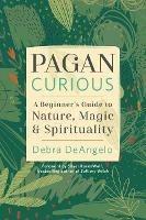 Pagan Curious: A Beginner's Guide to Nature, Magic, & Spirituality