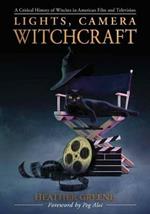 Lights, Camera, Witchcraft: A Critical History of Witches in American Film and Television