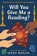 Will You Give Me a Reading?: What You Need to Read Tarot with Confidence