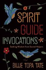 Spirit Guide Invocations: Seeking Wisdom from Sacred Helpers