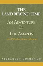 The Land Beyond Time: An Adventure in the Amazon