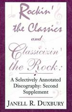 Rockin' the Classics and Classicizin' the Rock: A Selectively Annotated Discography: Second Supplement