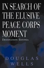 In Search of the Elusive Peace Corps Moment: Destination: Estonia