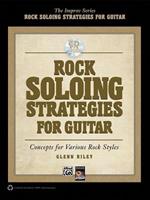 Rock Soloing Strategies for Guitar: Concepts for Various Rock Styles